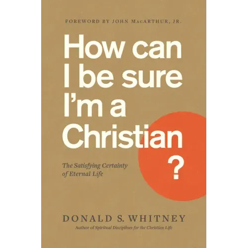 How Can I Be Sure I'm a Christian?: The Satisfying Certainty of Eternal Life