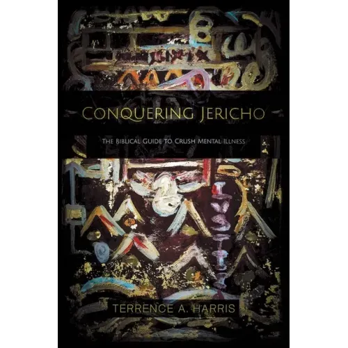 Conquering Jericho: The Biblical Guide to Crush Mental Illness