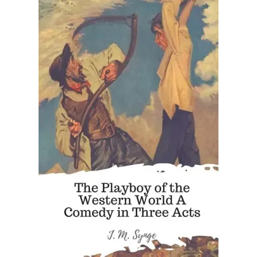 The Playboy of the Western World A Comedy in Three Acts