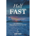 Half Fast: (mis) Adventures in Slowly Sailing around (on) the World