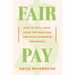 Fair Pay: How to Get a Raise, Close the Wage Gap, and Build Stronger Businesses