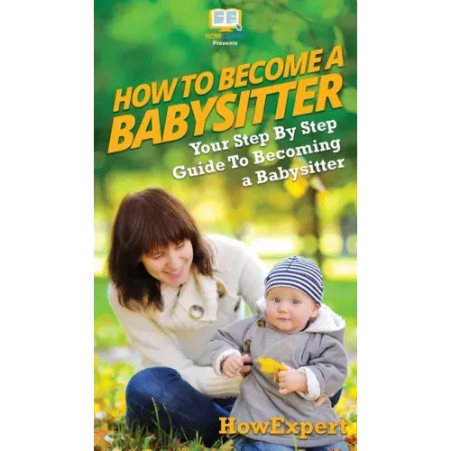 How To Be a Babysitter: Your Step By Step Guide To Becoming a Babysitter