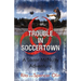 Trouble in Soccertown: A Lazer McNulty Adventure