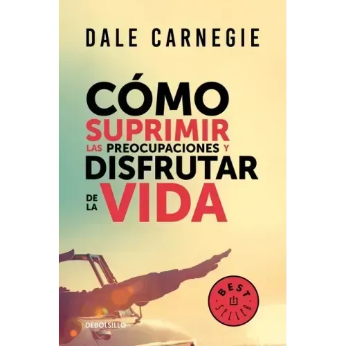 Cómo Suprimir Las Preocupaciones Y Disfrutar de la Vida / How to Stop Worrying and Start Living