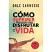 Cómo Suprimir Las Preocupaciones Y Disfrutar de la Vida / How to Stop Worrying and Start Living