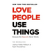Love People, Use Things: Because the Opposite Never Works