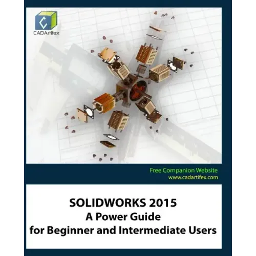 Solidworks 2015: A Power Guide for Beginner and Intermediate Users