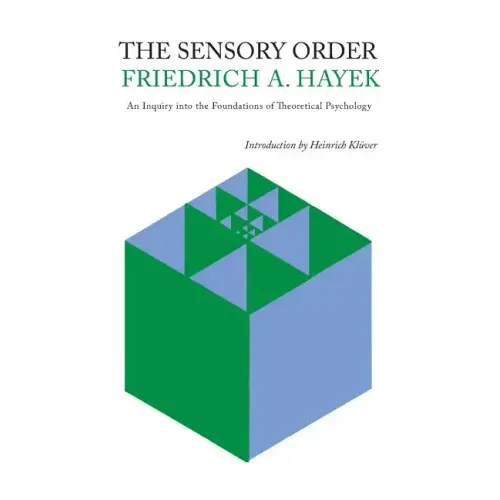 The Sensory Order: An Inquiry Into the Foundations of Theoretical Psychology