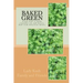 Baked Green: How to make cannibis oil, butter and cook delicious meals!