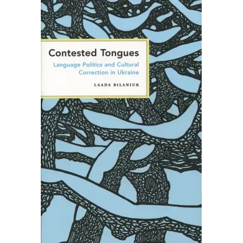 Contested Tongues: Language Politics and Cultural Correction in Ukraine