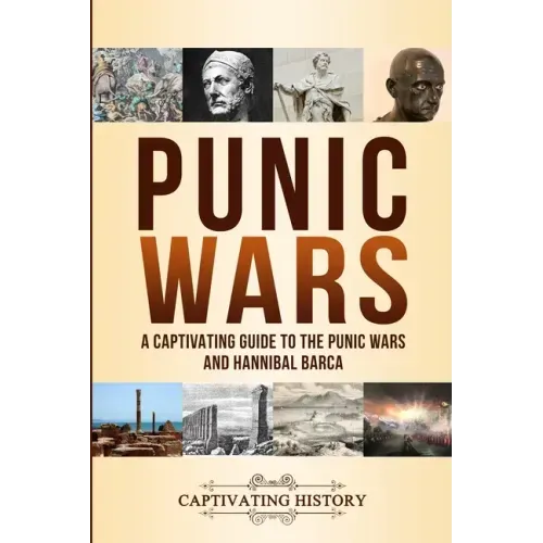 Punic Wars: A Captivating Guide to The Punic Wars and Hannibal Barca