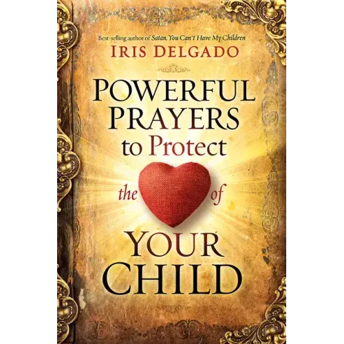 Powerful Prayers to Protect the Heart of Your Child