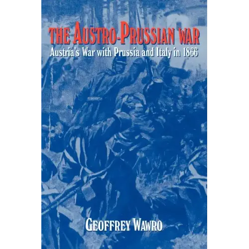The Austro-Prussian War: Austria's War with Prussia and Italy in 1866