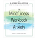 The Mindfulness Workbook for Anxiety: The 8-Week Solution to Help You Manage Anxiety, Worry & Stress