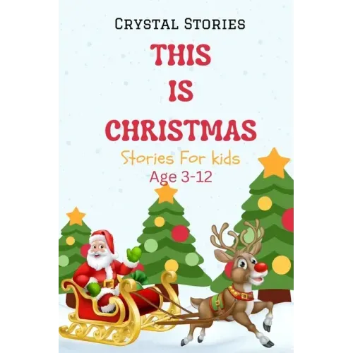 This Is Christmas: Short christmas stories for kids, Age 3-12 Christmas Collection