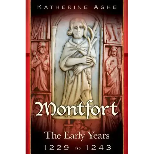 Montfort: The Founder of Parliament The Early Years 1229 to 1243