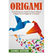 Origami: Everything You Need to Know About Origami from Beginner to Expert is