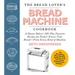 The Bread Lover's Bread Machine Cookbook, Newly Expanded and Updated: A Master Baker's 300-Plus Favorite Recipes for Perfect-Every-Time Bread-From Eve