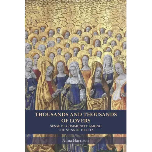 Thousands and Thousands of Lovers: Sense of Community Among the Nuns of Helfta Volume 289