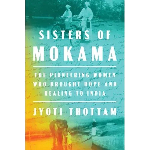 Sisters of Mokama: The Pioneering Women Who Brought Hope and Healing to India