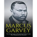 Marcus Garvey: The Life and Legacy of the Jamaican Political Leader Who Championed Pan-Africanism