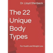 The 22 Unique Body Types: For Health and Weight Loss
