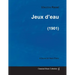 Jeux d'eau - A Score for Solo Piano (1901)