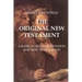 The Original New Testament: A Radical Reinterpretation and New Translation