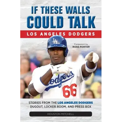 If These Walls Could Talk: Los Angeles Dodgers