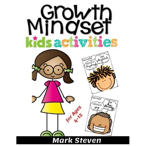 Growth Mindset Kids Activities for Ages 4-12: A Positive Thinking for kids to Promote Happiness, Gratitude, Self-Confidence, and Mental Health Wellbei