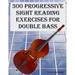 300 Progressive Sight Reading Exercises for Double Bass