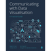 Communicating with Data Visualisation: A Practical Guide