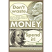 Don't Waste Money, Spend it!