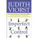 Imperfect Control: Our Lifelong Struggles with Power and Surrender