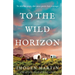 To the Wild Horizon: A totally captivating story of love and endurance on the Oregon Trail