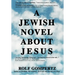 A Jewish Novel About Jesus