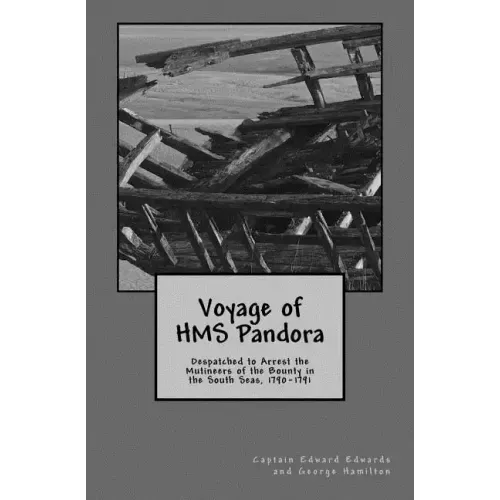 Voyage of HMS Pandora: Despatched to Arrest the Mutineers of the Bounty in the South Seas, 1790-1791