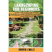 Landscaping for Beginners: The Ultimate Step-by-Step Guide to Planning Your Amazing Outdoor Space, Design Walkways, Edges, Patios, and Turn Your
