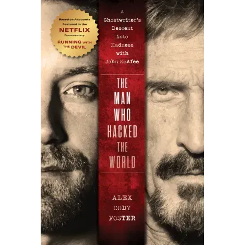 The Man Who Hacked the World: A Ghostwriter's Descent Into Madness with John McAfee