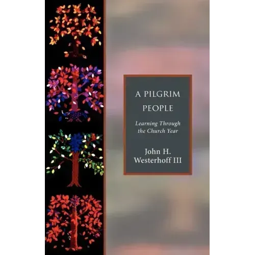 A Pilgrim People: Learning Through the Church Year