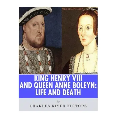 King Henry VIII & Queen Anne Boleyn: Love and Death