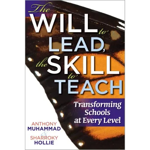 The Will to Lead, the Skill to Teach: Transforming Schools at Every Level