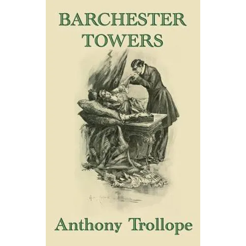 Barchester Towers: A Victorian Comedy of Church Politics, Ambition, and Romance