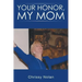 Your Honor, My Mom