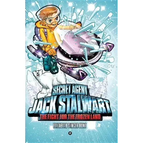 Secret Agent Jack Stalwart: Book 12: The Fight for the Frozen Land: The Arctic