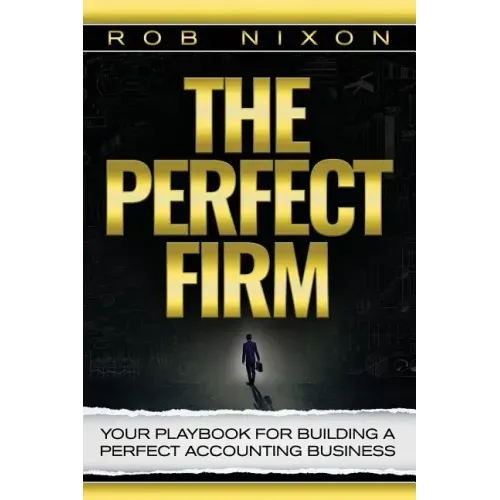 The Perfect Firm: Your Playbook For Building A Perfect Accounting Business