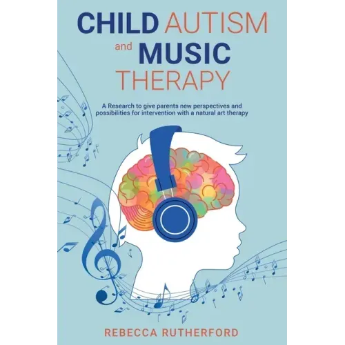 Child Autism and Music Therapy: A Research to give parents new perspectives and possibilities for intervention with a natural art therapy