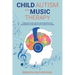 Child Autism and Music Therapy: A Research to give parents new perspectives and possibilities for intervention with a natural art therapy