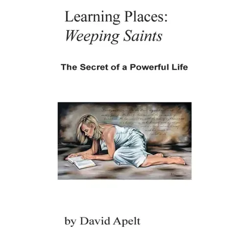 Learning Places: Weeping Saints: The Secret of a Powerful Life
