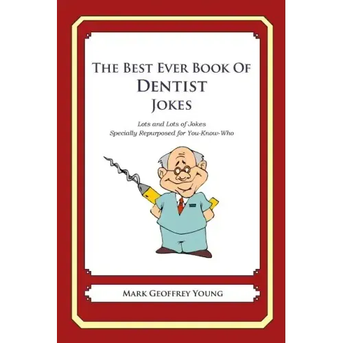 The Best Ever Book of Dentist Jokes: Lots and Lots of Jokes Specially Repurposed for You-Know-Who